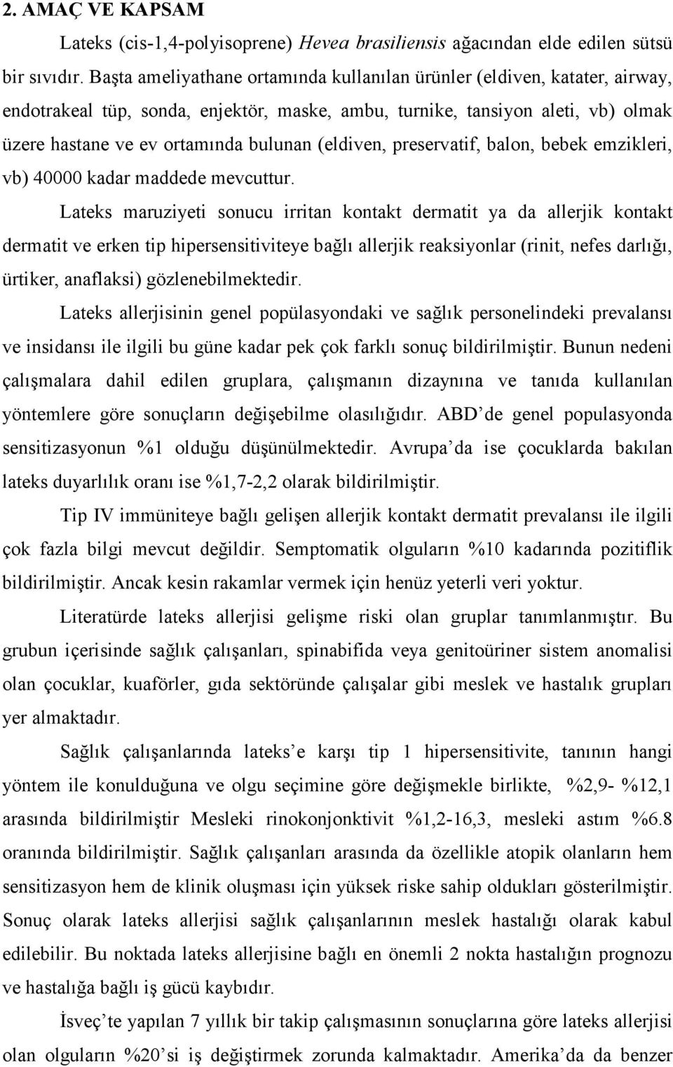 (eldiven, preservatif, balon, bebek emzikleri, vb) 40000 kadar maddede mevcuttur.