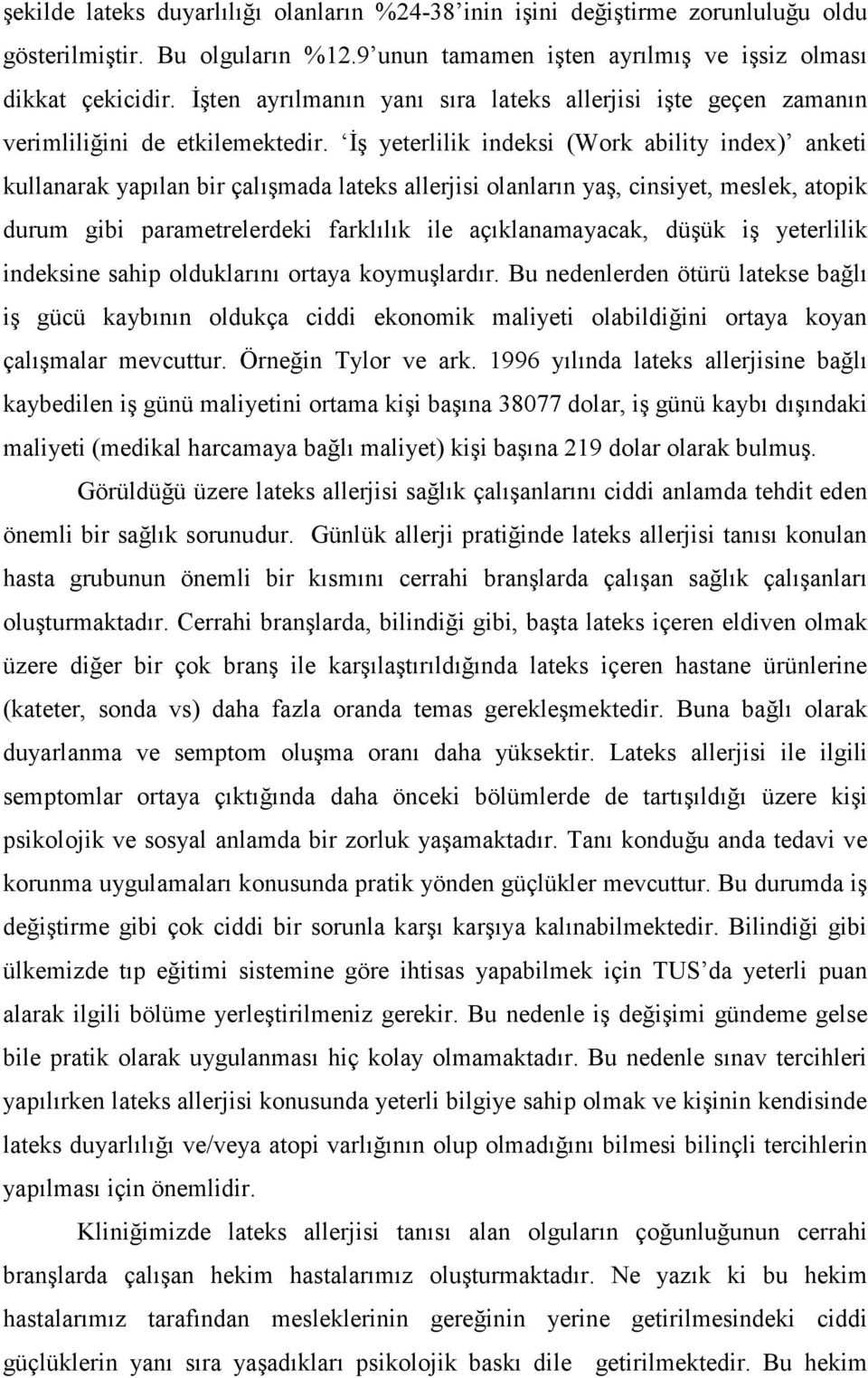 İş yeterlilik indeksi (Work ability index) anketi kullanarak yapılan bir çalışmada lateks allerjisi olanların yaş, cinsiyet, meslek, atopik durum gibi parametrelerdeki farklılık ile açıklanamayacak,