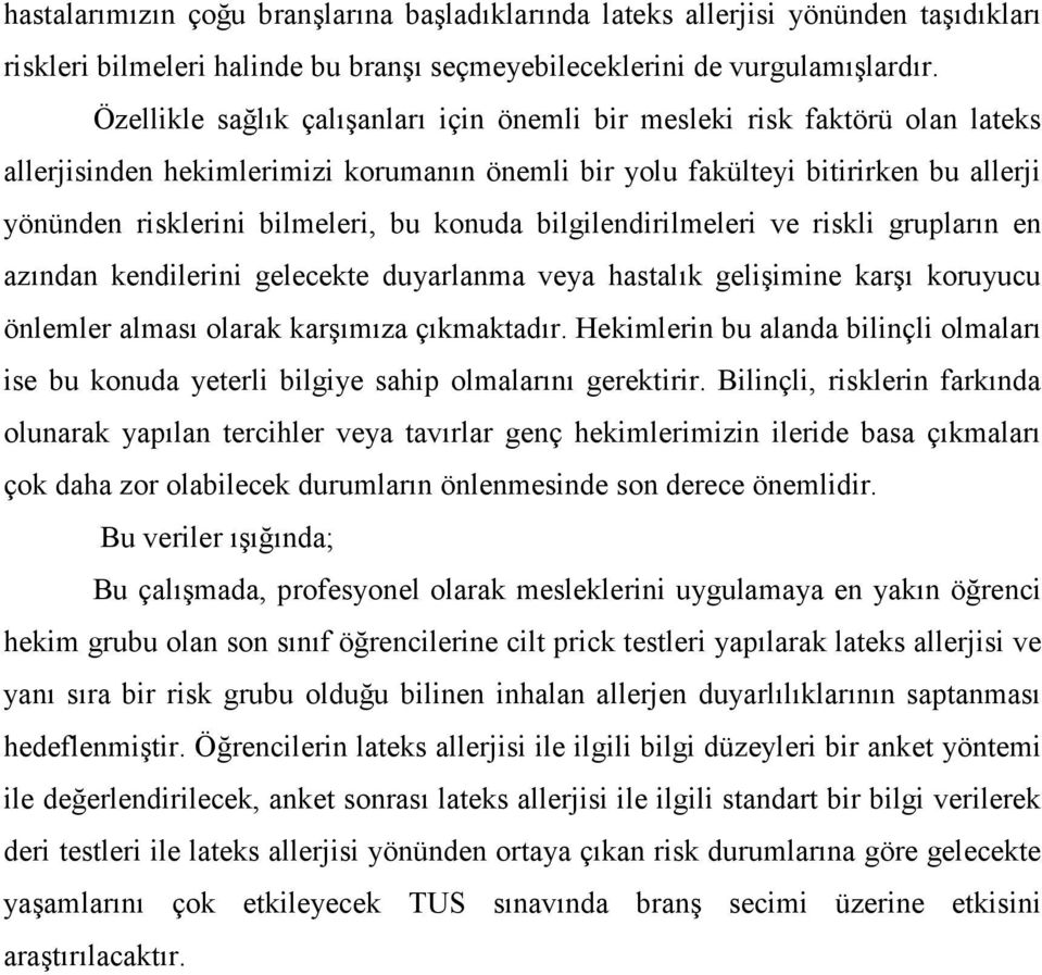 konuda bilgilendirilmeleri ve riskli grupların en azından kendilerini gelecekte duyarlanma veya hastalık gelişimine karşı koruyucu önlemler alması olarak karşımıza çıkmaktadır.