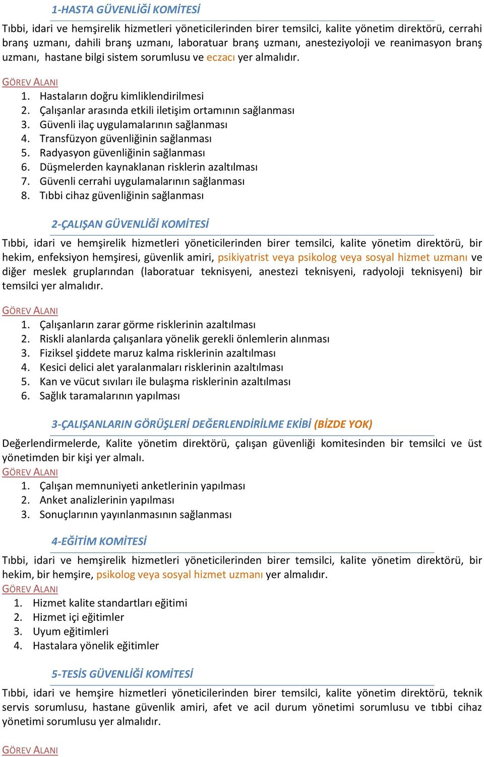 Çalışanlar arasında etkili iletişim ortamının sağlanması 3. Güvenli ilaç uygulamalarının sağlanması 4. Transfüzyon güvenliğinin sağlanması 5. Radyasyon güvenliğinin sağlanması 6.