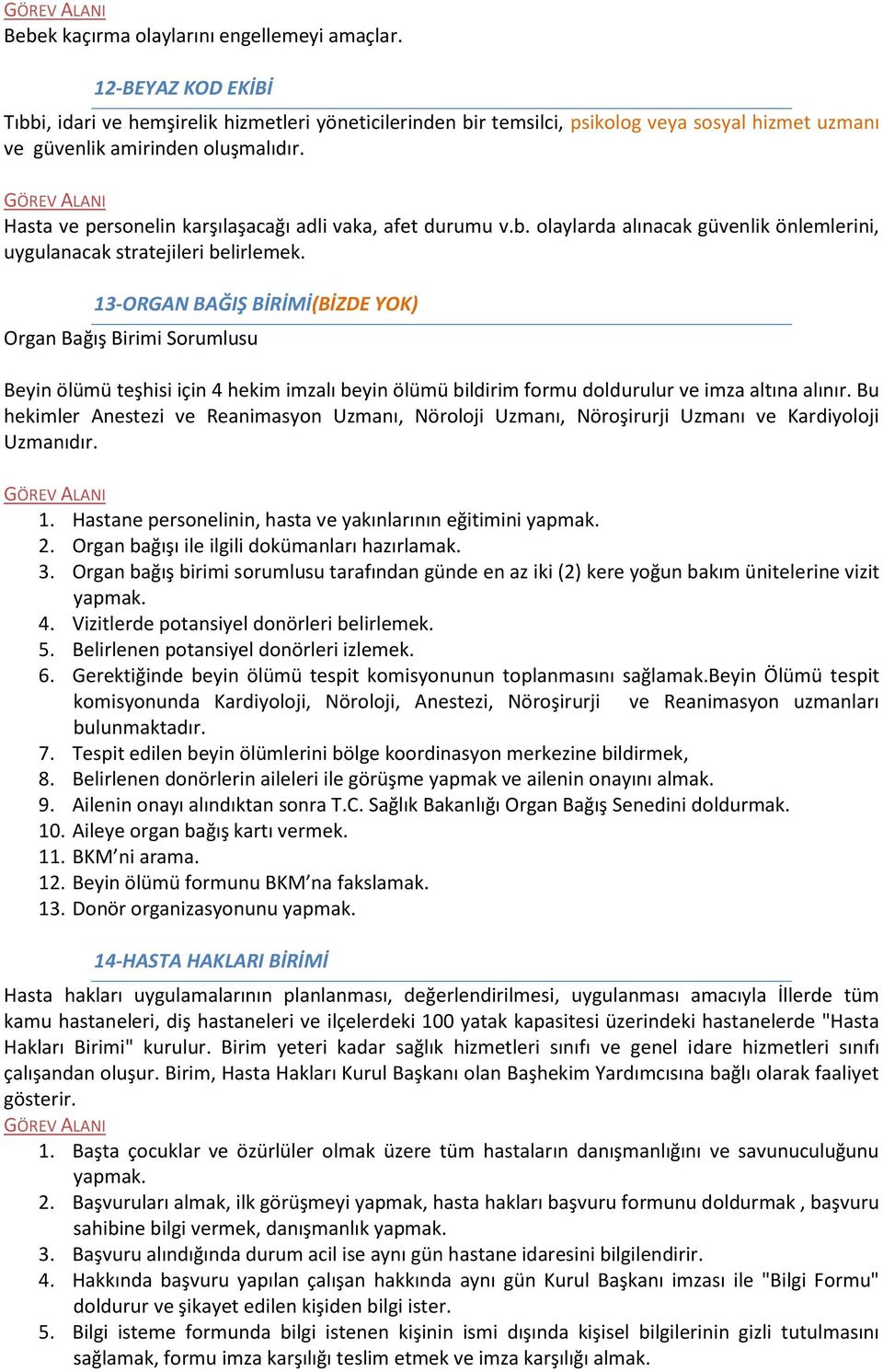 Hasta ve personelin karşılaşacağı adli vaka, afet durumu v.b. olaylarda alınacak güvenlik önlemlerini, uygulanacak stratejileri belirlemek.