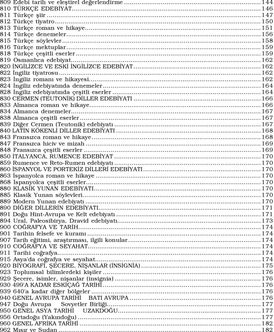 ..162 823 İngiliz romanõ ve hikayesi...162 824 İngiliz edebiyatõnda denemeler...164 828 İngiliz edebiyatõnda çeşitli eserler...164 830 CERMEN (TEUTONİK) DİLLER EDEBİYATI.