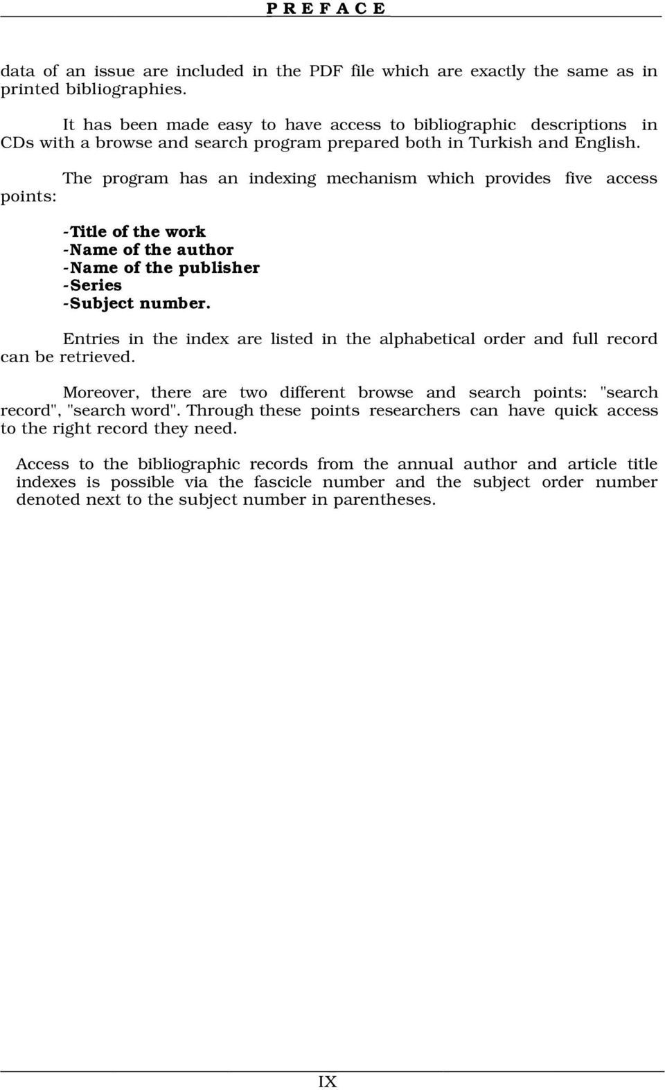 The program has an indexing mechanism which provides five access points: -Title of the work -Name of the author -Name of the publisher -Series -Subject number.