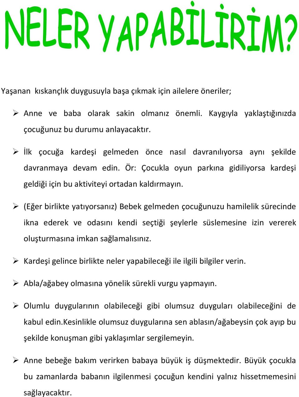 (Eğer birlikte yatıyorsanız) Bebek gelmeden çocuğunuzu hamilelik sürecinde ikna ederek ve odasını kendi seçtiği şeylerle süslemesine izin vererek oluşturmasına imkan sağlamalısınız.