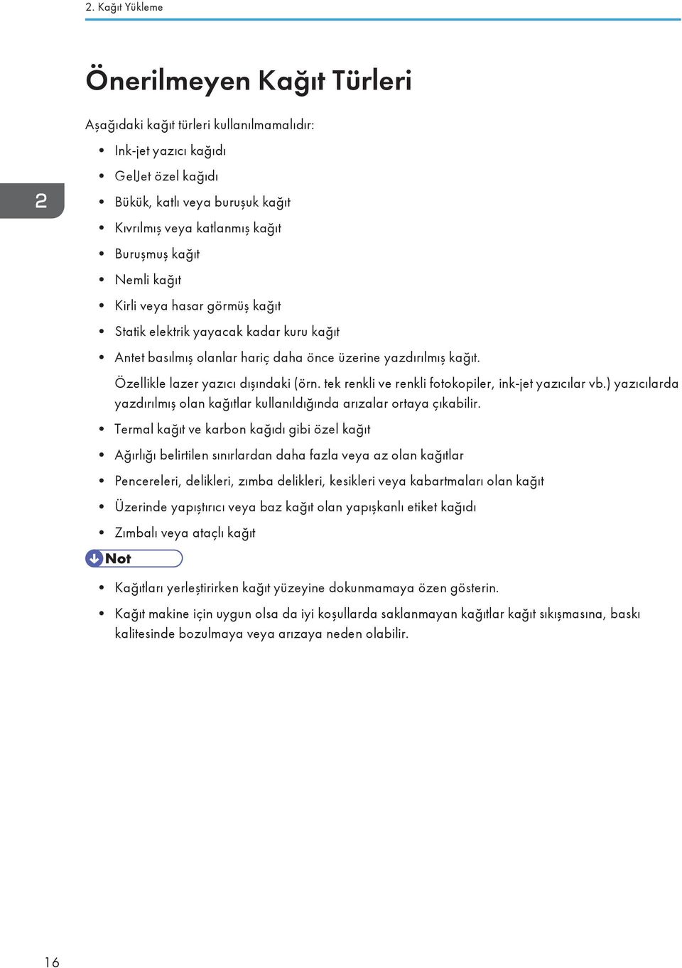 tek renkli ve renkli fotokopiler, ink-jet yazıcılar vb.) yazıcılarda yazdırılmış olan kağıtlar kullanıldığında arızalar ortaya çıkabilir.