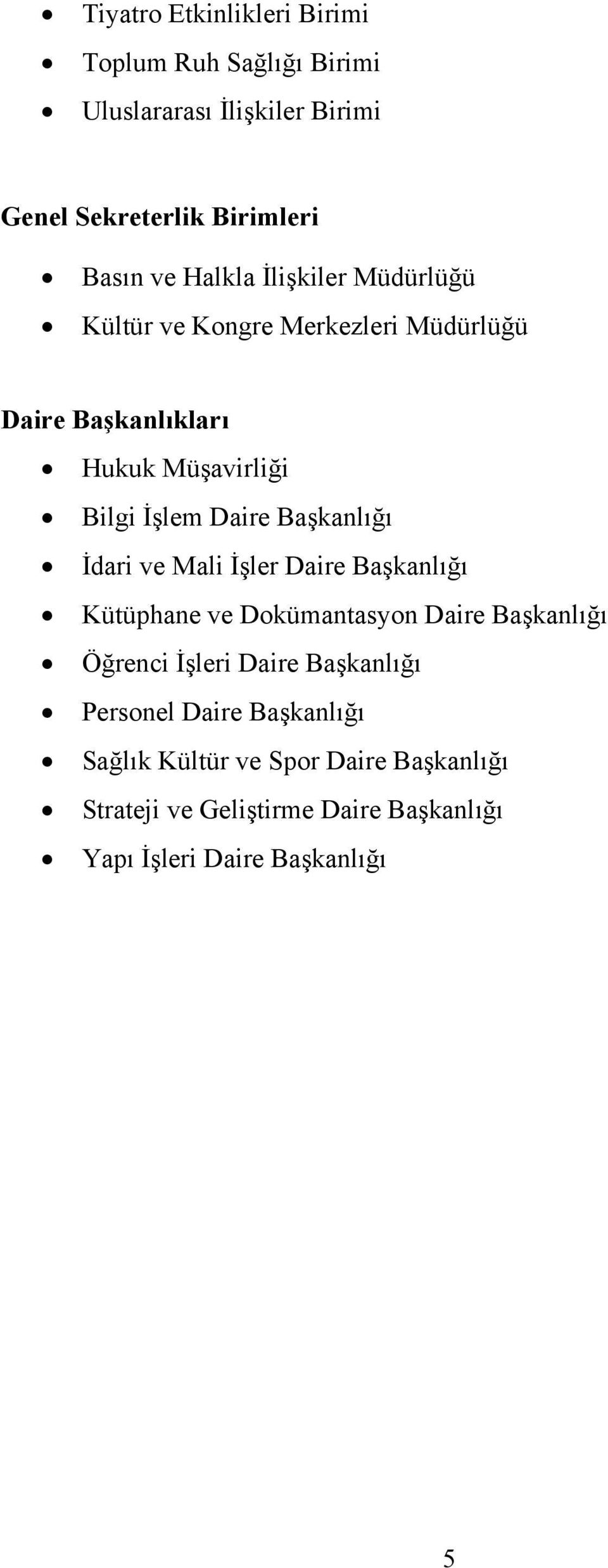 Başkanlığı İdari ve Mali İşler Daire Başkanlığı Kütüphane ve Dokümantasyon Daire Başkanlığı Öğrenci İşleri Daire Başkanlığı