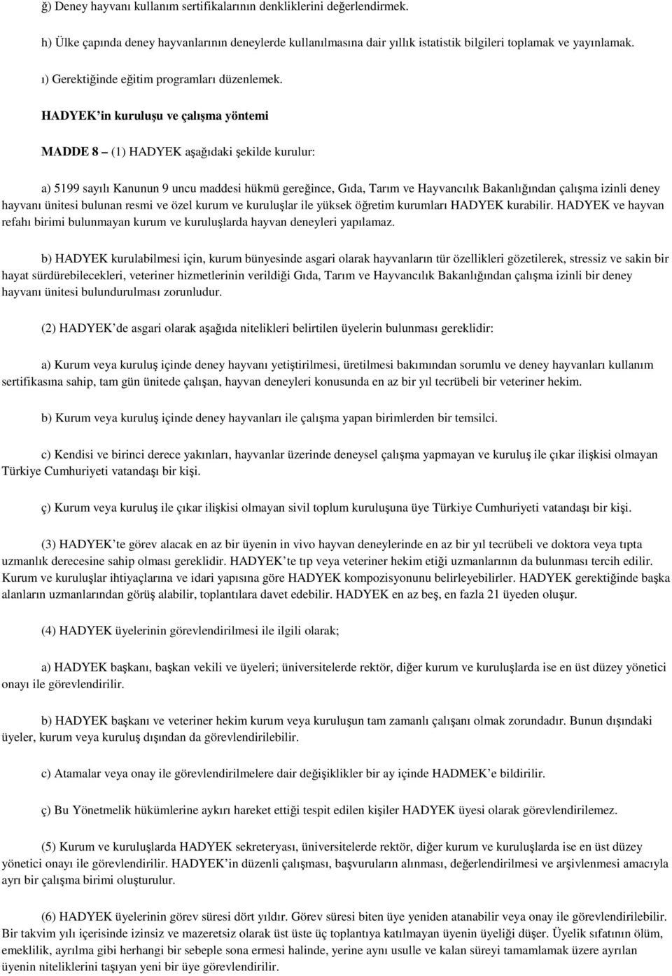 HADYEK in kuruluşu ve çalışma yöntemi MADDE 8 (1) HADYEK aşağıdaki şekilde kurulur: a) 5199 sayılı Kanunun 9 uncu maddesi hükmü gereğince, Gıda, Tarım ve Hayvancılık Bakanlığından çalışma izinli