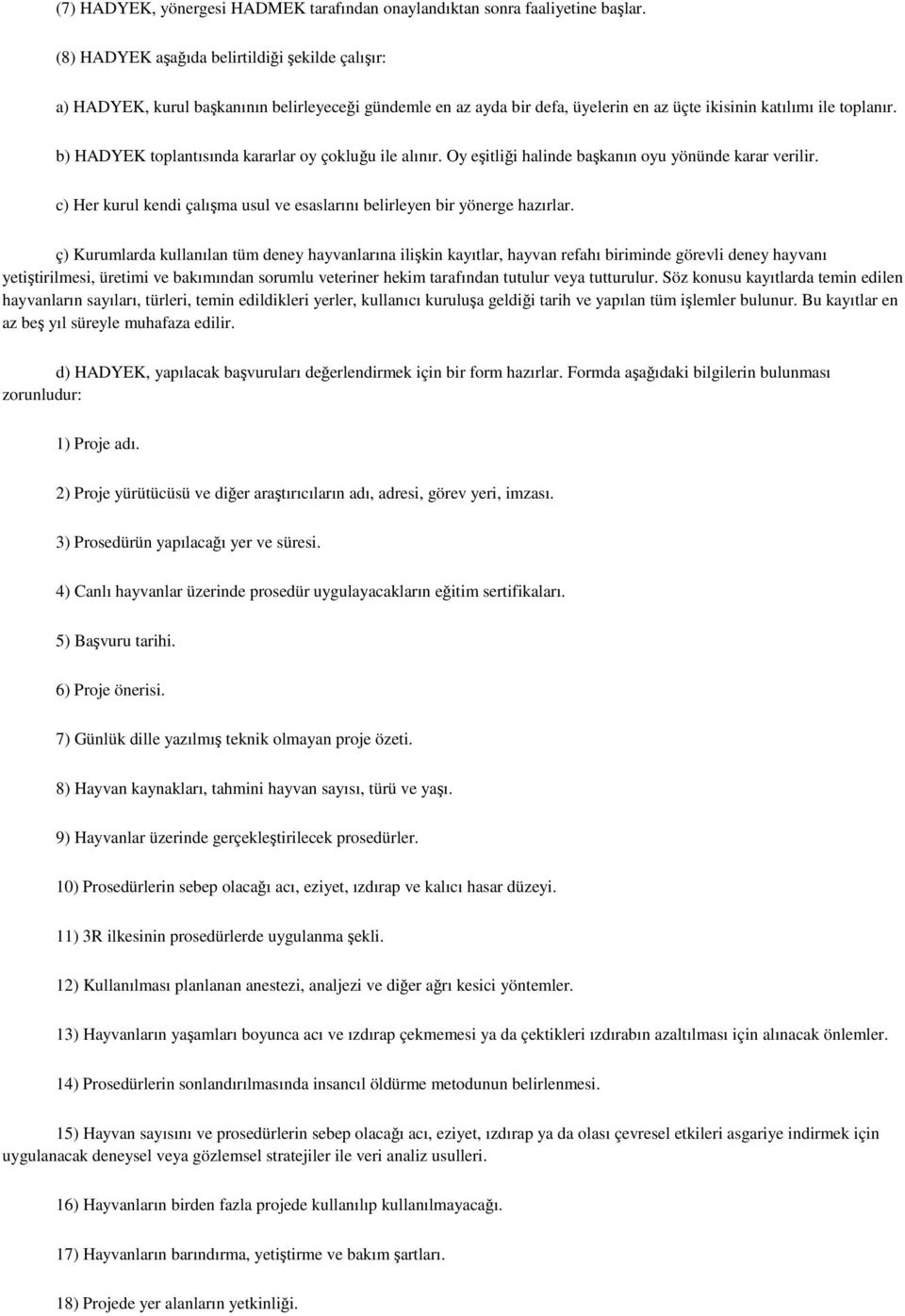 b) HADYEK toplantısında kararlar oy çokluğu ile alınır. Oy eşitliği halinde başkanın oyu yönünde karar verilir. c) Her kurul kendi çalışma usul ve esaslarını belirleyen bir yönerge hazırlar.