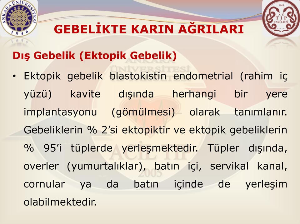 Gebeliklerin % 2 si ektopiktir ve ektopik gebeliklerin % 95 i tüplerde yerleşmektedir.