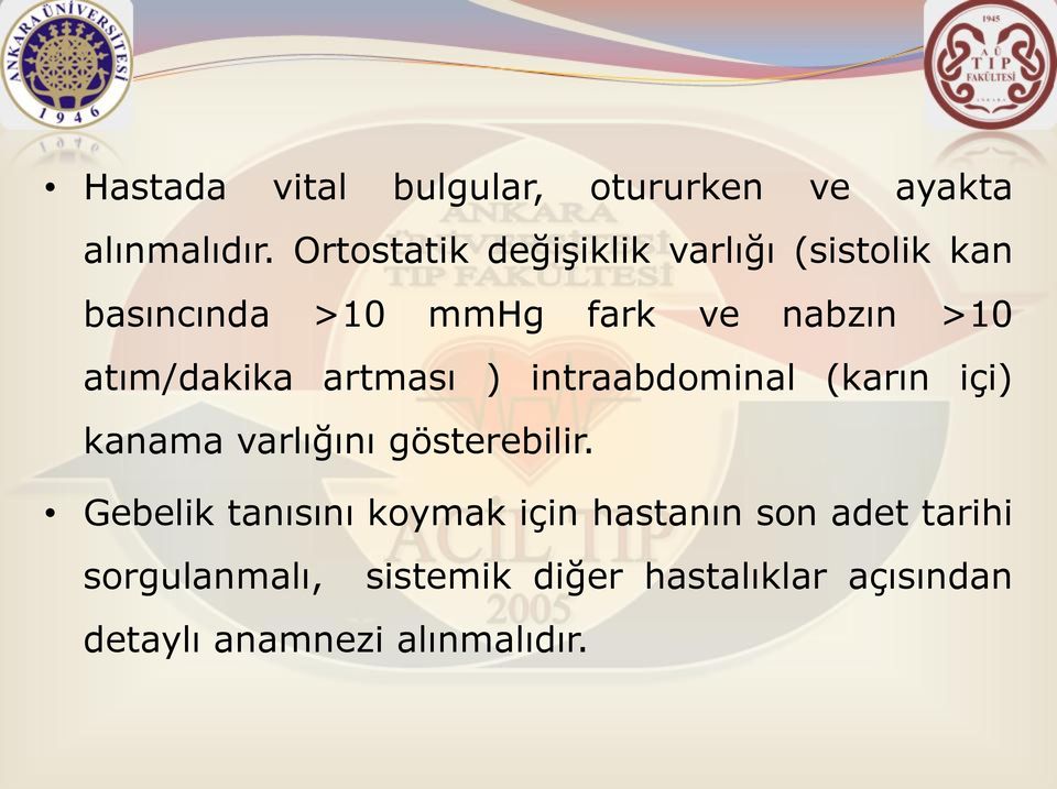 atım/dakika artması ) intraabdominal (karın içi) kanama varlığını gösterebilir.