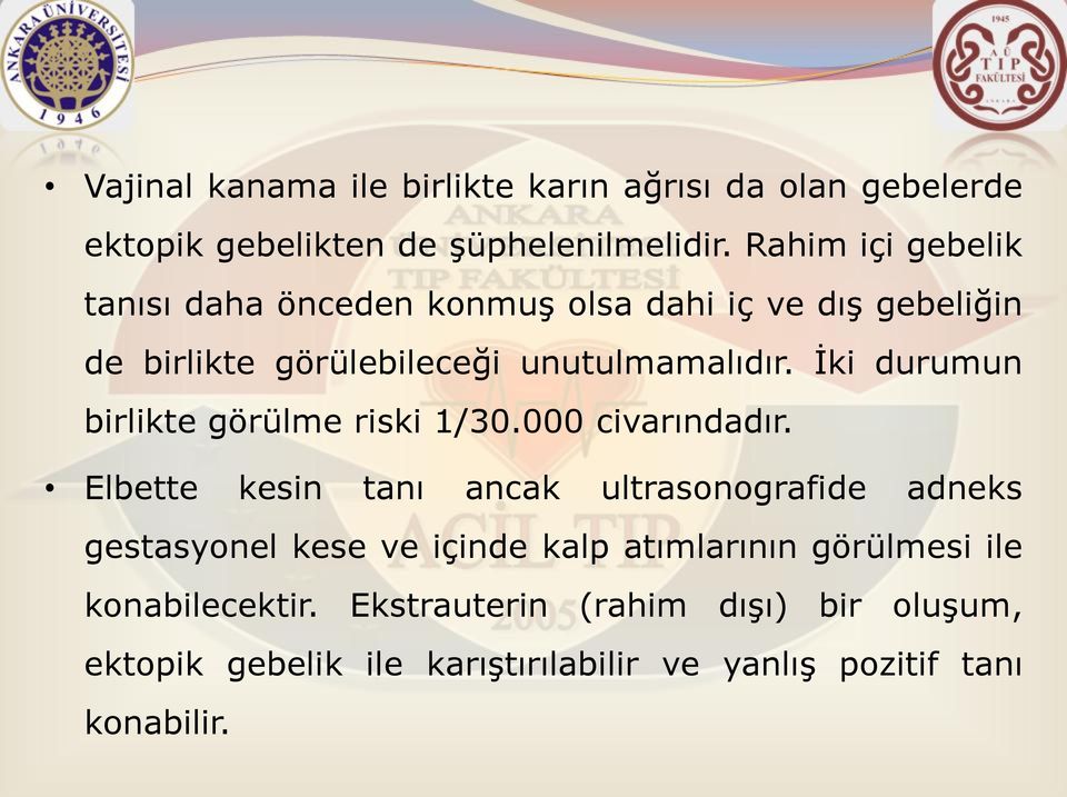 İki durumun birlikte görülme riski 1/30.000 civarındadır.