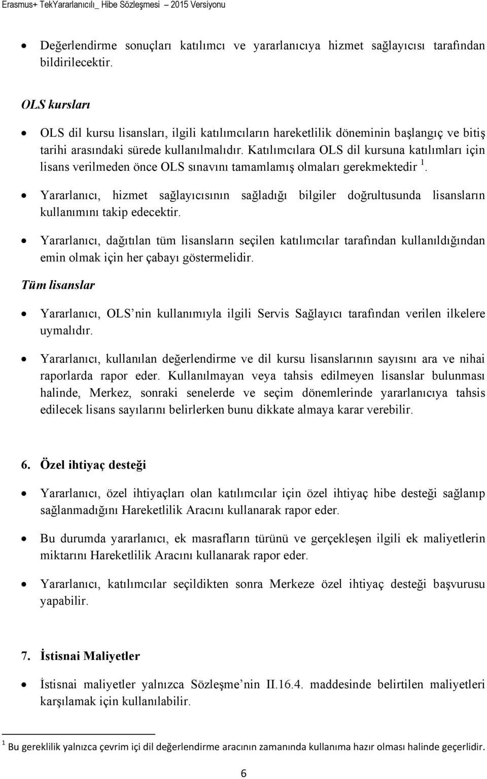 Katılımcılara OLS dil kursuna katılımları için lisans verilmeden önce OLS sınavını tamamlamış olmaları gerekmektedir 1.