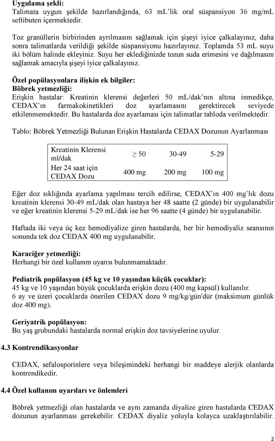 Suyu her eklediğinizde tozun suda erimesini ve dağılmasını sağlamak amacıyla şişeyi iyice çalkalayınız.