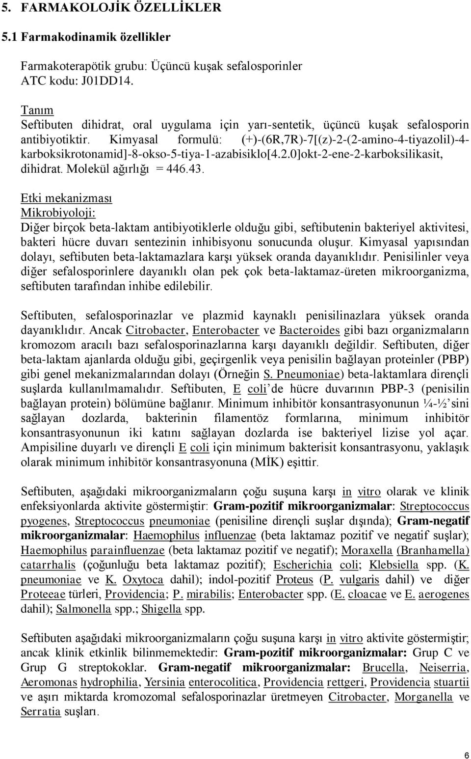 Kimyasal formulü: (+)-(6R,7R)-7[(z)-2-(2-amino-4-tiyazolil)-4- karboksikrotonamid]-8-okso-5-tiya-1-azabisiklo[4.2.0]okt-2-ene-2-karboksilikasit, dihidrat. Molekül ağırlığı = 446.43.