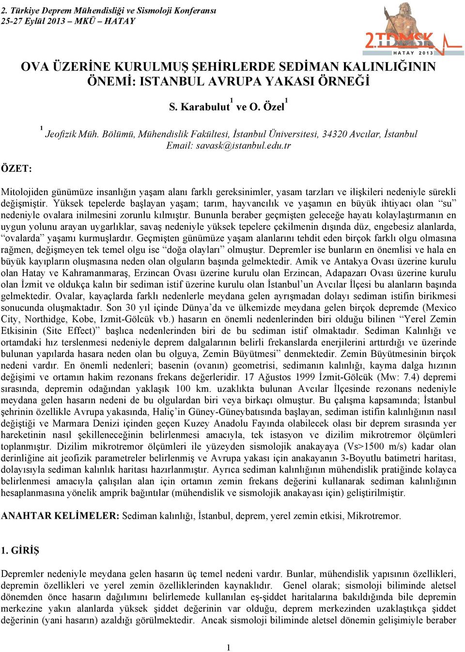 tr Mitolojiden günümüze insanlığın yaşam alanı farklı gereksinimler, yasam tarzları ve ilişkileri nedeniyle sürekli değişmiştir.