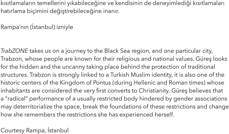 Güreş looks for the hidden and the uncanny taking place behind the protection of traditional structures.