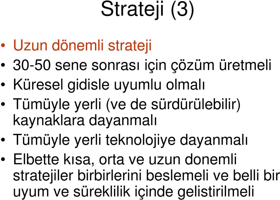 dayanmalı Tümüyle yerli teknolojiye dayanmalı Elbette kısa, orta ve uzun donemli