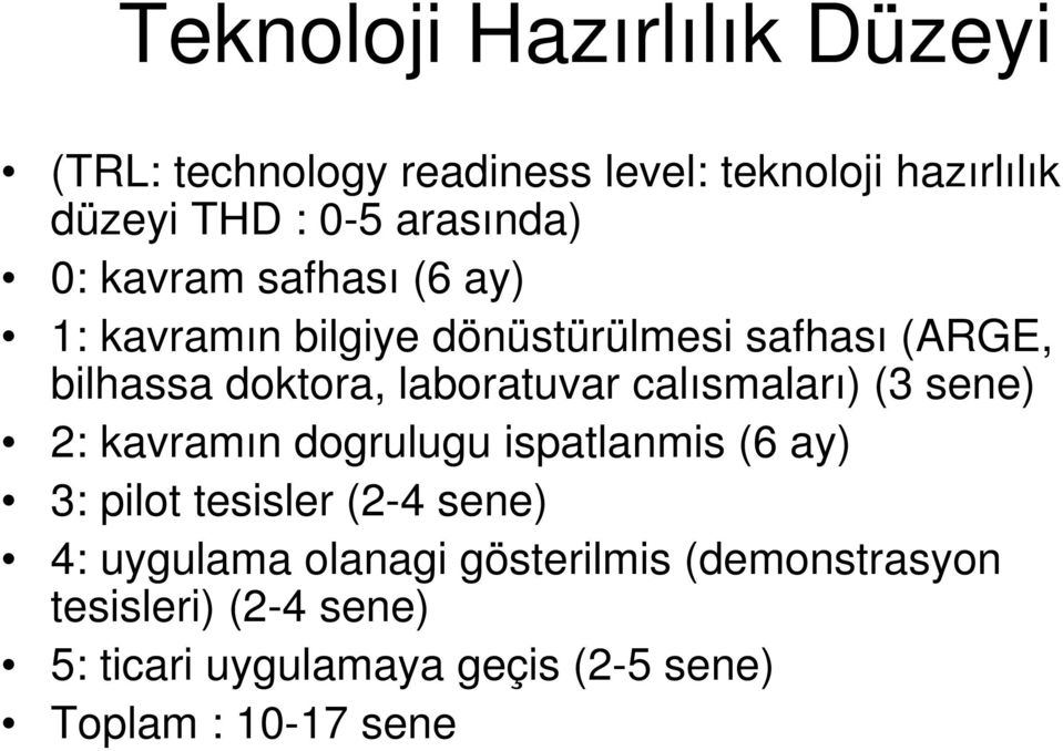 laboratuvar calısmaları) (3 sene) 2: kavramın dogrulugu ispatlanmis (6 ay) 3: pilot tesisler (2-4 sene) 4: