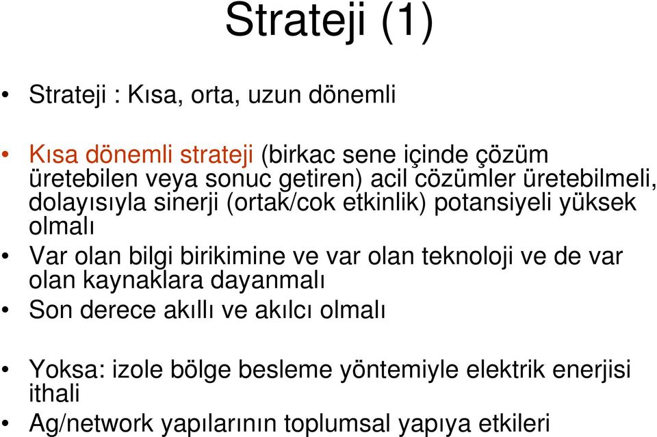 olan bilgi birikimine ve var olan teknoloji ve de var olan kaynaklara dayanmalı Son derece akıllı ve akılcı