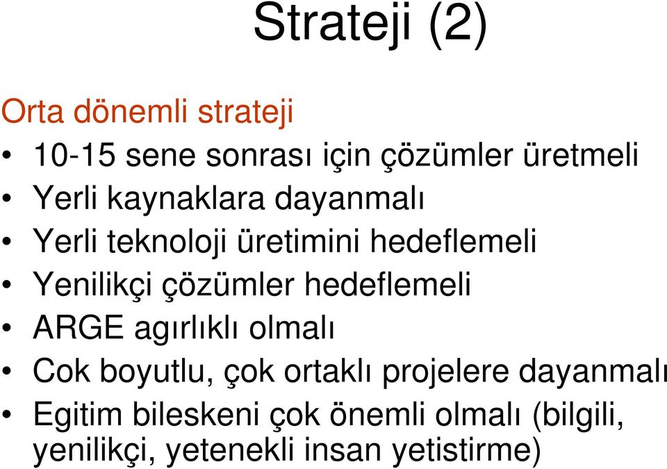 çözümler hedeflemeli ARGE agırlıklı olmalı Cok boyutlu, çok ortaklı projelere