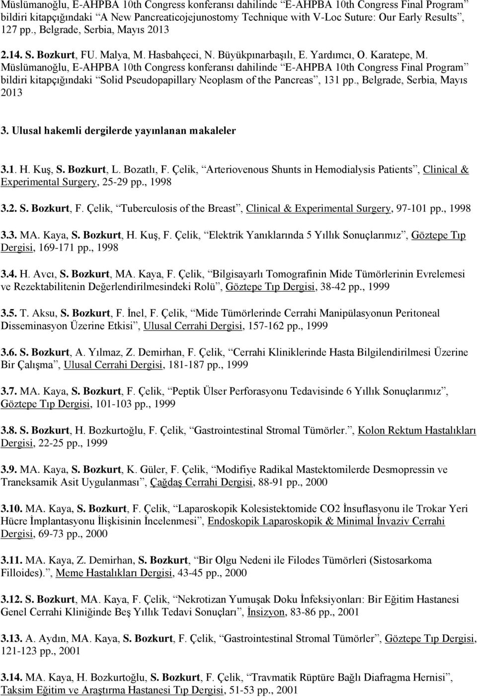 Müslümanoğlu, E-AHPBA 10th Congress konferansı dahilinde E-AHPBA 10th Congress Final Program bildiri kitapçığındaki Solid Pseudopapillary Neoplasm of the Pancreas, 131 pp.