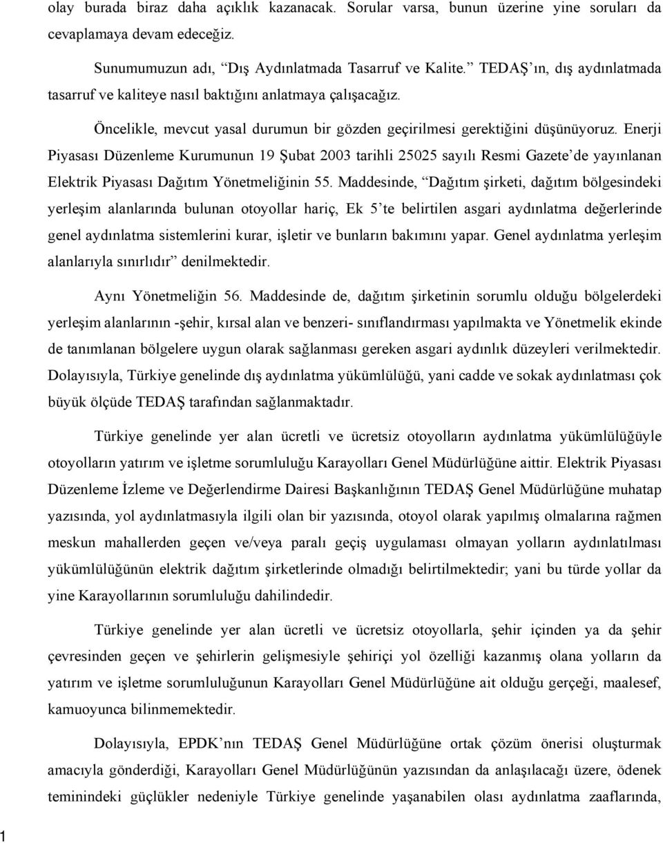 Enerji Piyasası Düzenleme Kurumunun 19 Şubat 2003 tarihli 25025 sayılı Resmi Gazete de yayınlanan Elektrik Piyasası Dağıtım Yönetmeliğinin 55.