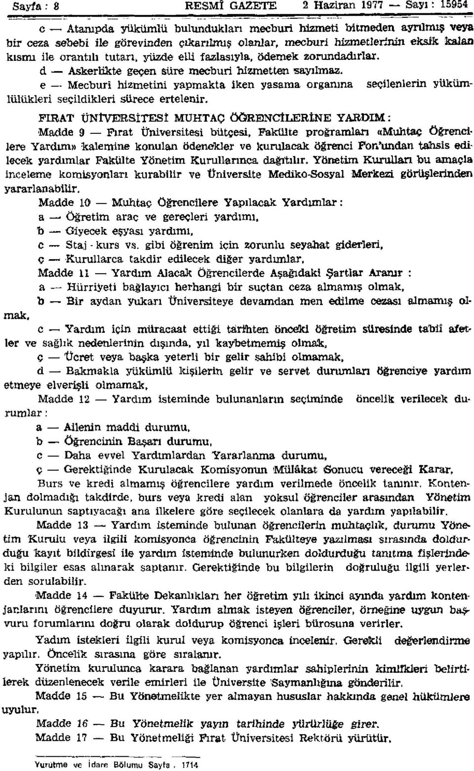 e Mecburî hizmetini yapmakta iken yasama organına seçilenlerin yükümlülükleri seçildikleri sürece ertelenir.