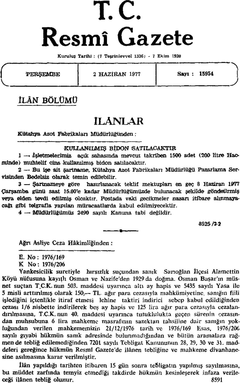 2 Bu işe ait şartname, Kütahya Azot Fabrikaları Müdürlüğü Pazarlama Servisinden Bedelsiz olarak temin edilebilir.