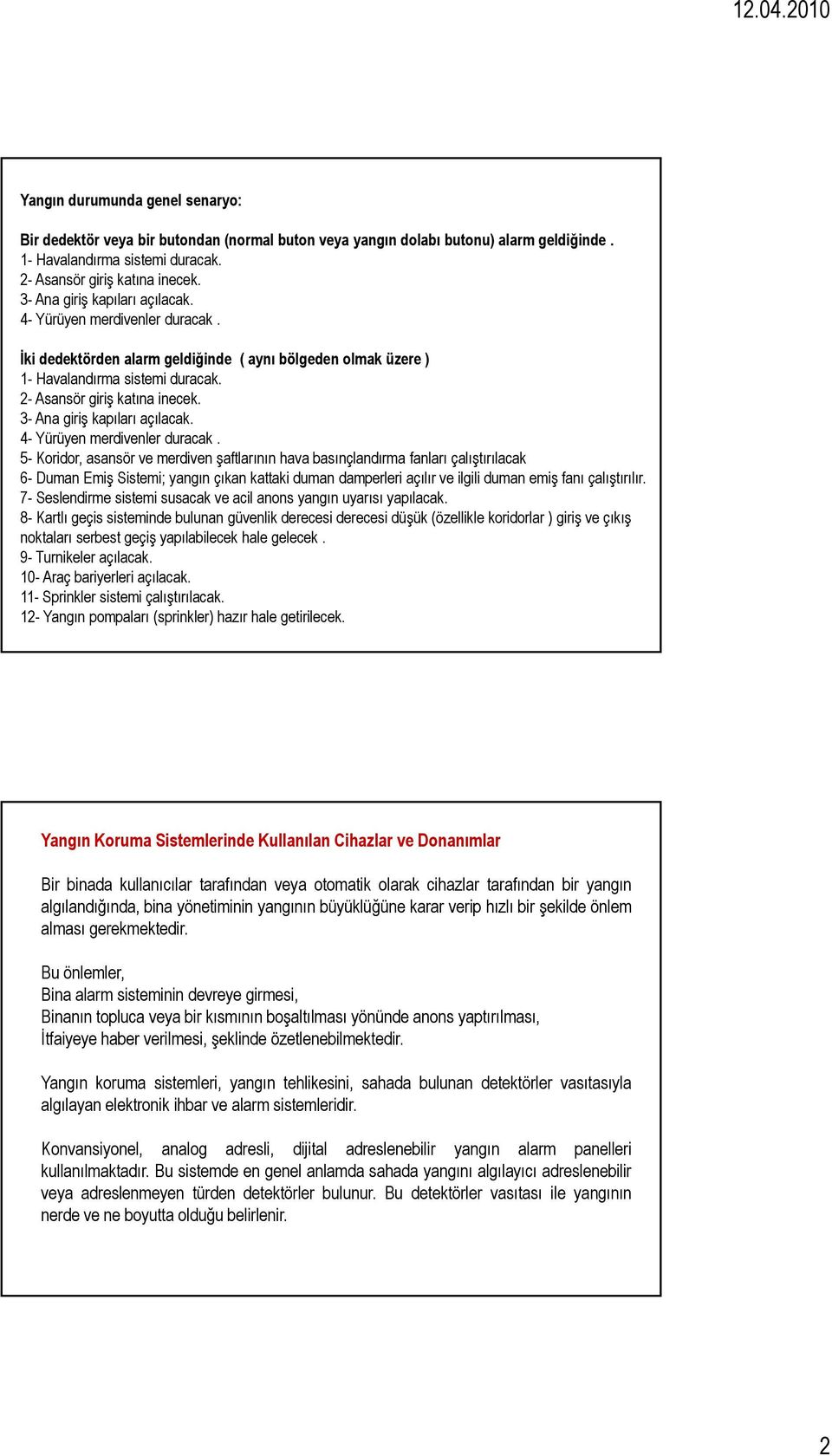 3- Ana giriş kapıları açılacak. 4- Yürüyen merdivenler duracak.