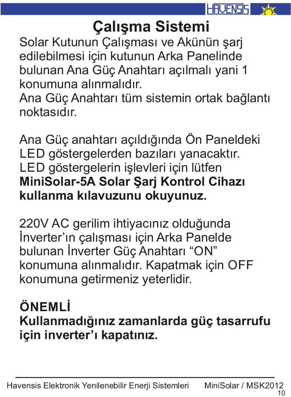 LED göstergeler n şlevler ç n lütfen M n Solar-5A Solar Şarj Kontrol C hazı kullanma kılavuzunu okuyunuz.