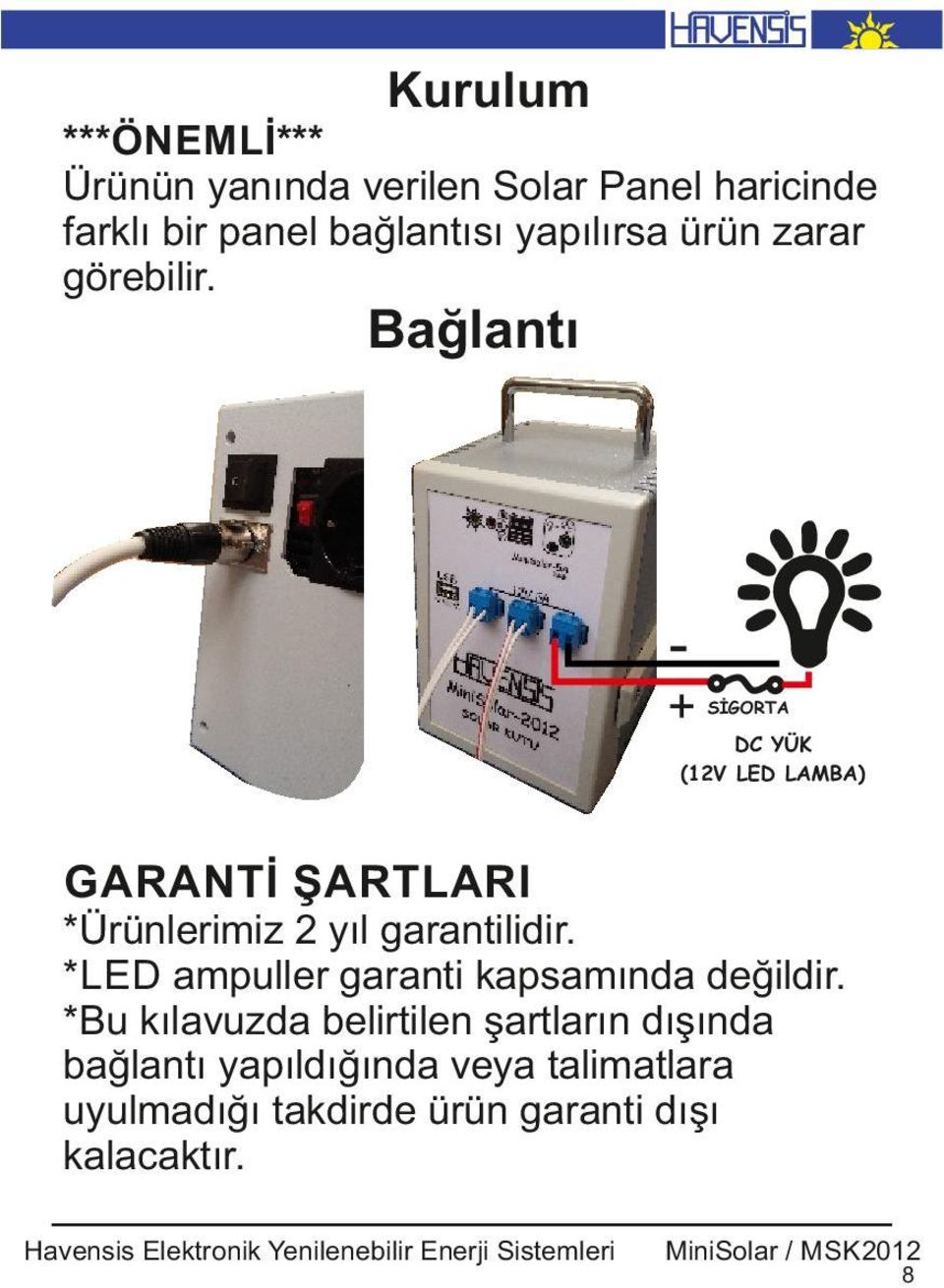 Bağlantı + SİGORTA DC YÜK (12V LED LAMBA) GARANTİ ŞARTLARI *Ürünler m z 2 yıl garant l d r.