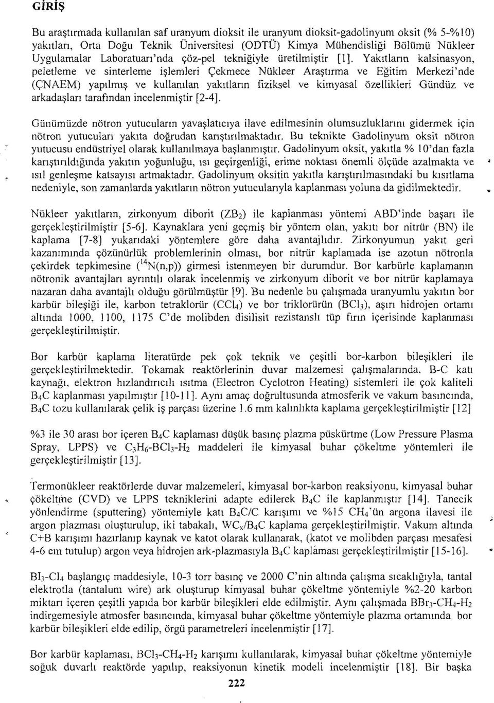 fiziksel ve kimyasal özellikleri Gündüz ve arkadaşları tarafından incelenmiştir [2-4].