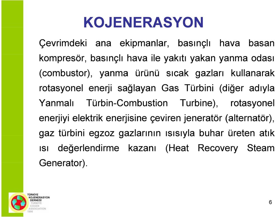 Yanmalı Türbin-Combustion Turbine), rotasyonel enerjiyi elektrik enerjisine çeviren jeneratör (alternatör),