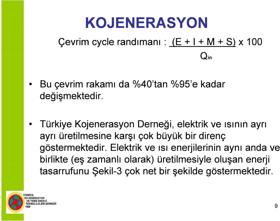 Türkiye Kojenerasyon Derneği, elektrik ve ısının ayrı ayrı üretilmesine karşı çok büyük bir direnç