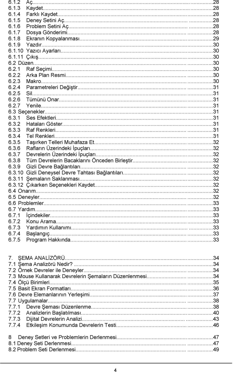 ..31 6.2.7 Yenile......31 6.3 Seçenekler...31 6.3.1 Ses Efektleri...31 6.3.2 Hataları Göster...31 6.3.3 Raf Renkleri......31 6.3.4 Tel Renkleri...31 6.3.5 Taşırken Telleri Muhafaza Et......32 6.3.6 Rafların Üzerindeki İpuçları.