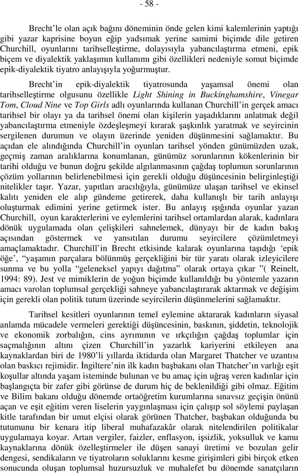 Brecht in epik-diyalektik tiyatrosunda yaşamsal önemi olan tarihselleştirme olgusunu özellikle Light Shining in Buckinghamshire, Vinegar Tom, Cloud Nine ve Top Girls adlı oyunlarında kullanan