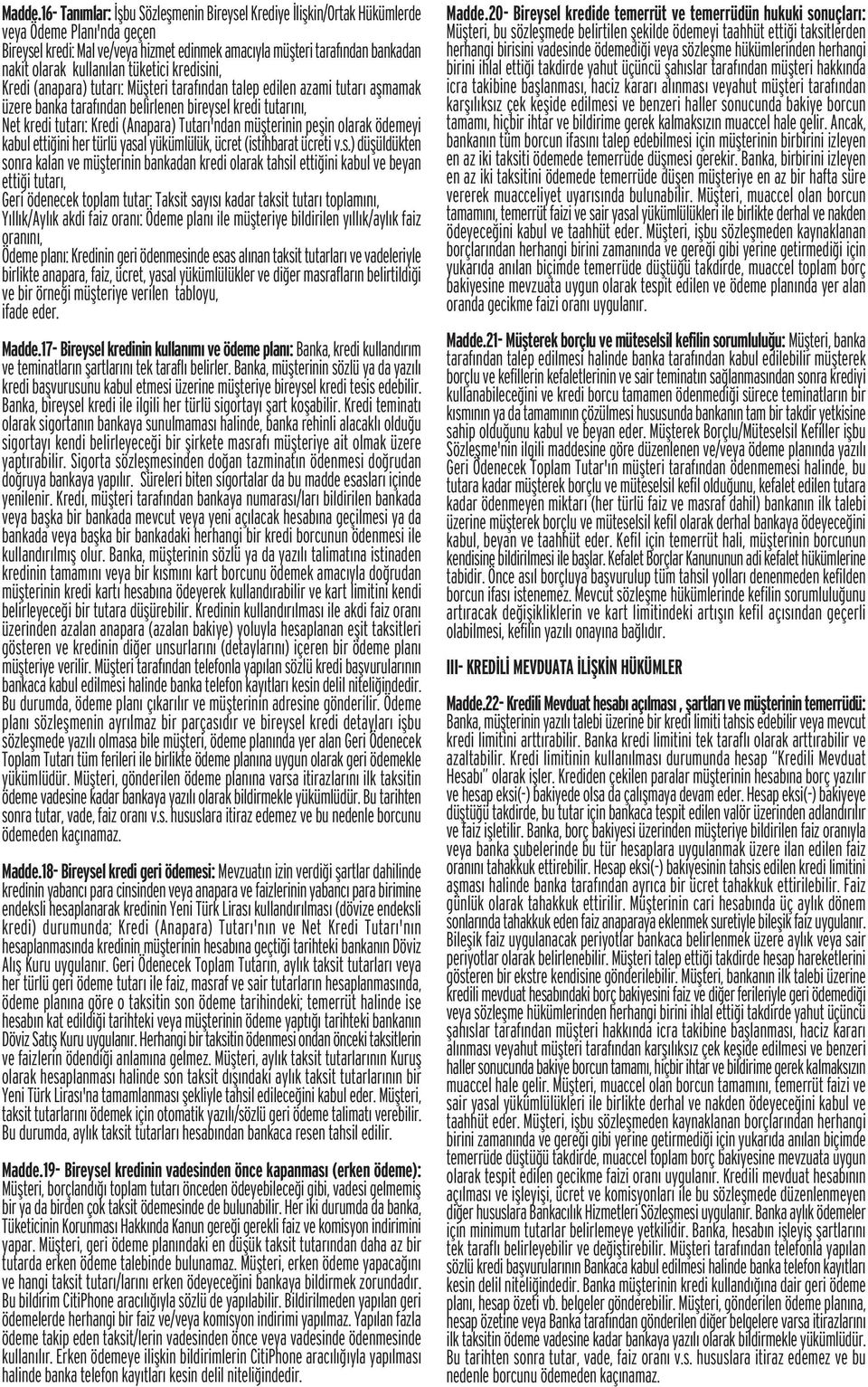 kullan lan tüketici kredisini, Kredi (anapara) tutar : Müflteri taraf ndan talep edilen azami tutar aflmamak üzere banka taraf ndan belirlenen bireysel kredi tutar n, Net kredi tutar : Kredi