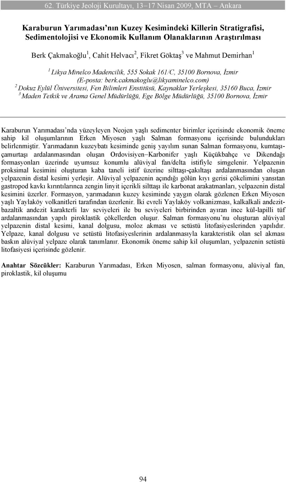 com) 2 Dokuz Eylül Üniversitesi, Fen Bilimleri Enstitüsü, Kaynaklar Yerleşkesi, 3560 Buca, İzmir 3 Maden Tetkik ve Arama Genel Müdürlüğü, Ege Bölge Müdürlüğü, 3500 Bornova, İzmir Karaburun Yarımadası