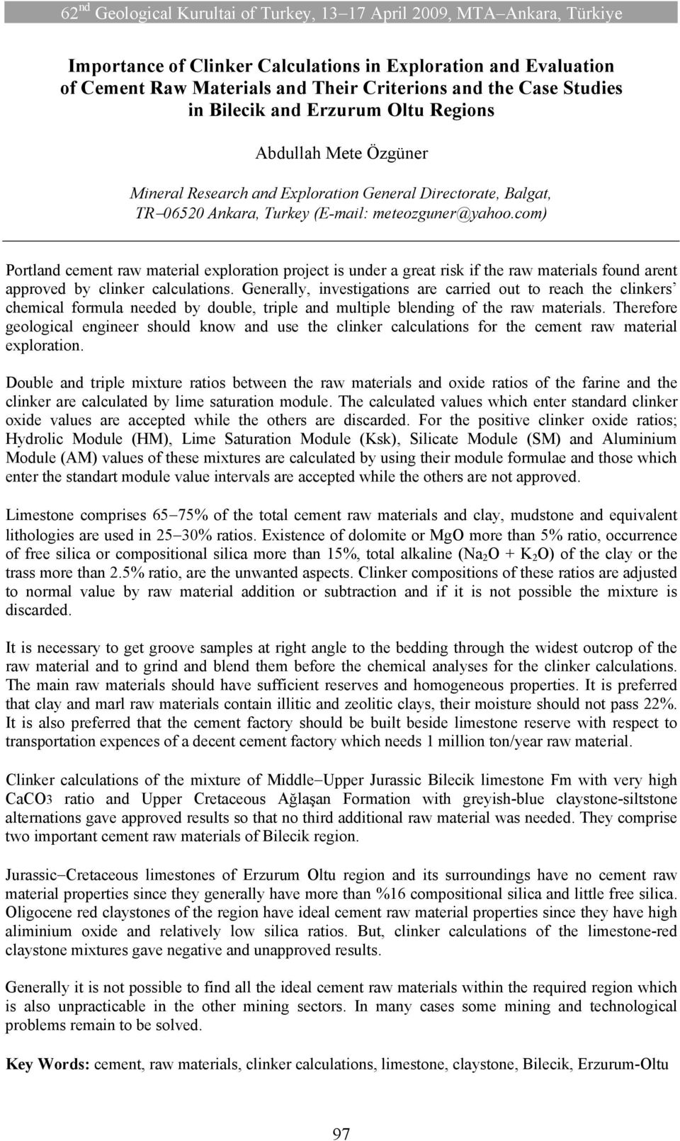 com) Portland cement raw material exploration project is under a great risk if the raw materials found arent approved by clinker calculations.