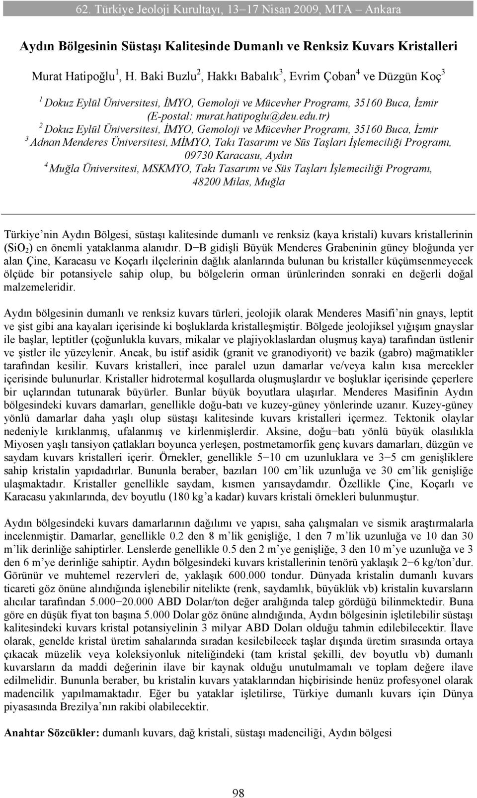 tr) 2 Dokuz Eylül Üniversitesi, İMYO, Gemoloji ve Mücevher Programı, 3560 Buca, İzmir 3 Adnan Menderes Üniversitesi, MİMYO, Takı Tasarımı ve Süs Taşları İşlemeciliği Programı, 09730 Karacasu, Aydın 4