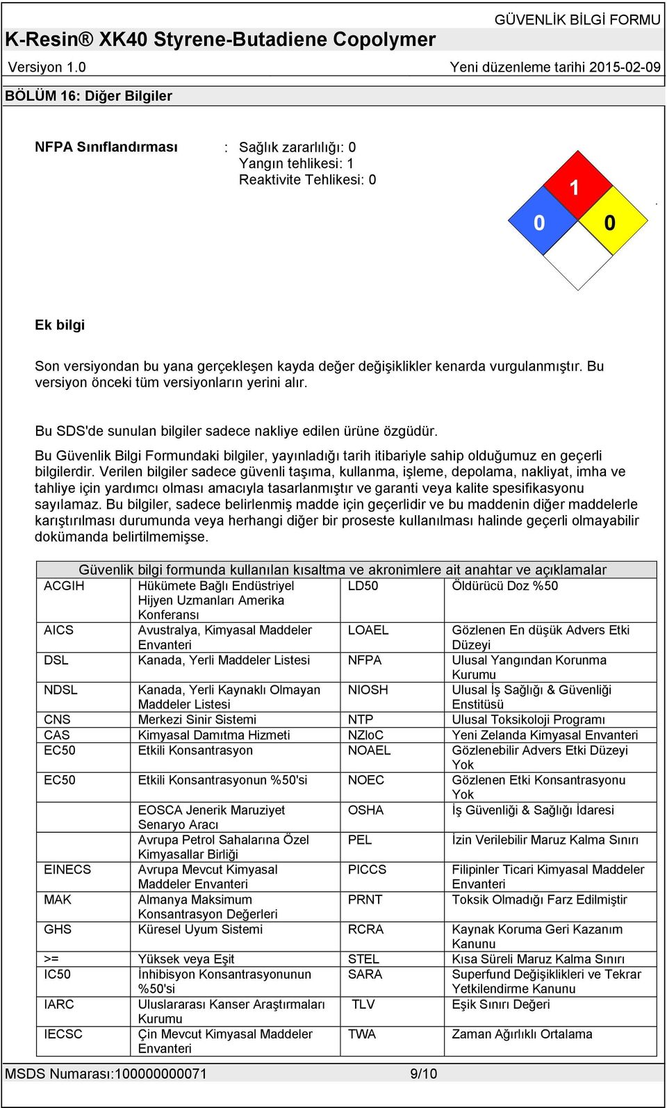 Bu Güvenlik Bilgi Formundaki bilgiler, yayınladığı tarih itibariyle sahip olduğumuz en geçerli bilgilerdir.