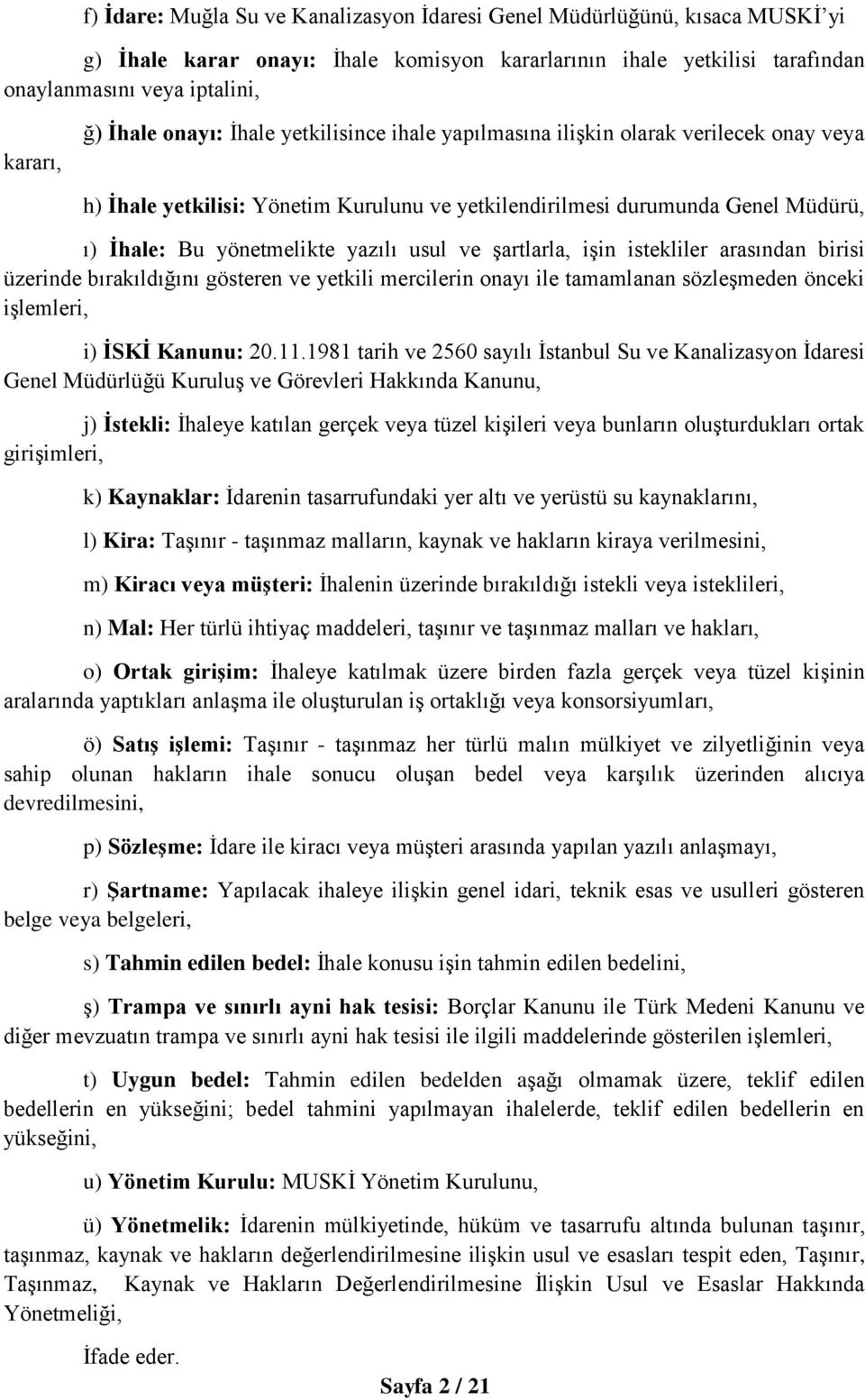 usul ve şartlarla, işin istekliler arasından birisi üzerinde bırakıldığını gösteren ve yetkili mercilerin onayı ile tamamlanan sözleşmeden önceki işlemleri, i) İSKİ Kanunu: 20.11.