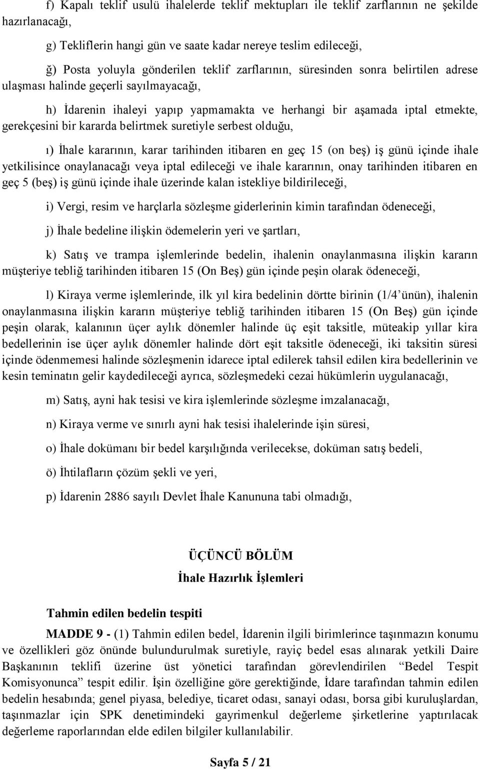 belirtmek suretiyle serbest olduğu, ı) İhale kararının, karar tarihinden itibaren en geç 15 (on beş) iş günü içinde ihale yetkilisince onaylanacağı veya iptal edileceği ve ihale kararının, onay