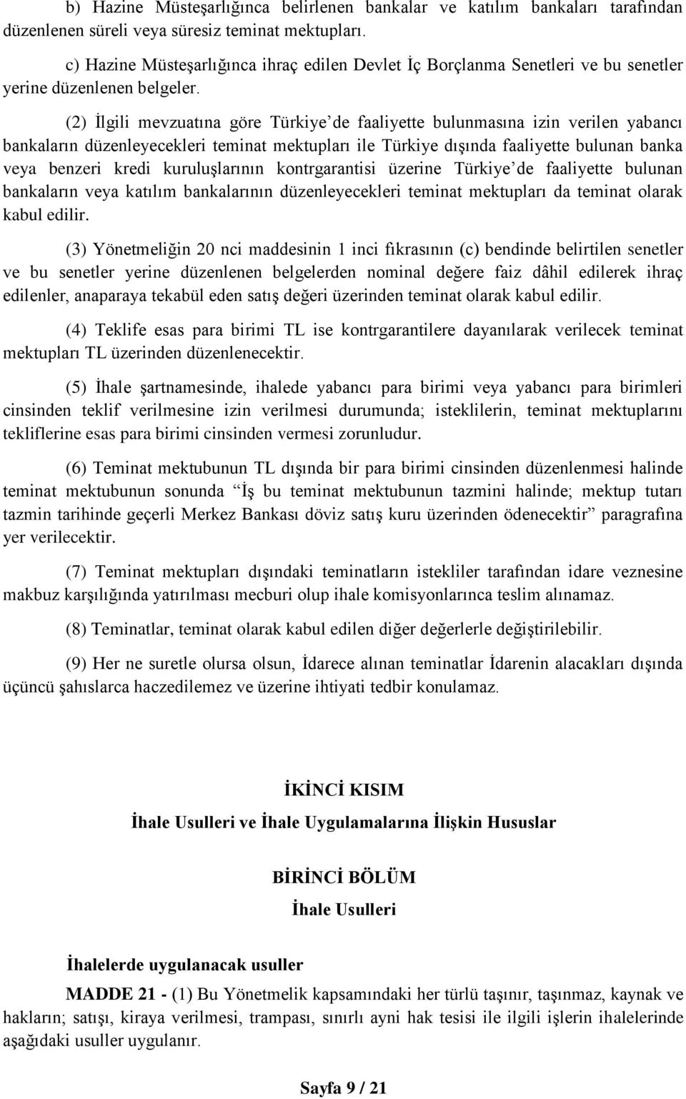 (2) İlgili mevzuatına göre Türkiye de faaliyette bulunmasına izin verilen yabancı bankaların düzenleyecekleri teminat mektupları ile Türkiye dışında faaliyette bulunan banka veya benzeri kredi