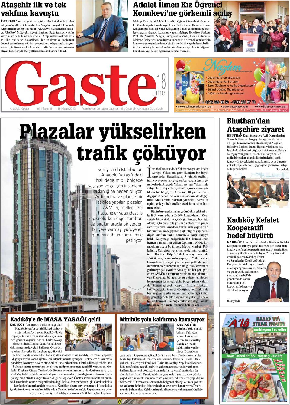 ATASAV Mütevelli Heyeti Başkanı Sefa Sarısoy, vakfın vizyonu ve hedeflenilen hizmetle, Ataşehir başta olmak üzere, ülke bütününe bakabilecek bir yaklaşımla; toplumun önemli sorunlarına çözüm