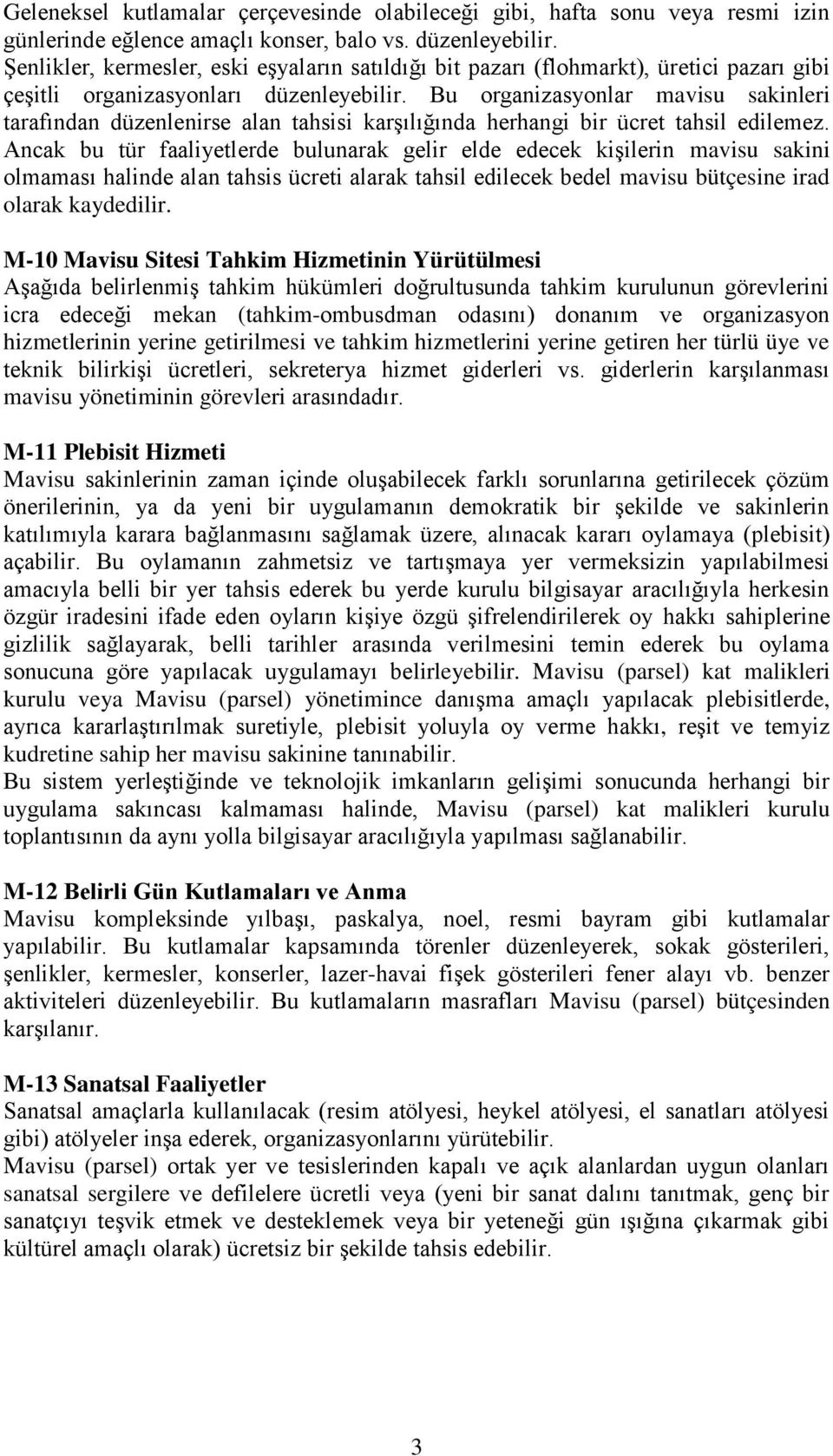 Bu organizasyonlar mavisu sakinleri tarafından düzenlenirse alan tahsisi karşılığında herhangi bir ücret tahsil edilemez.