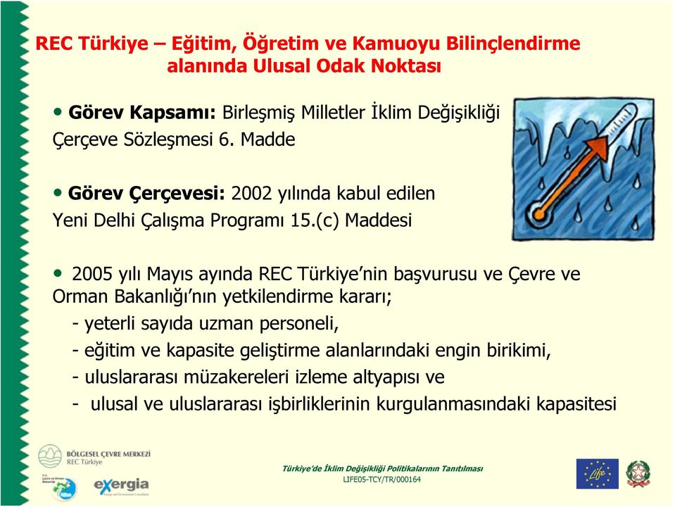 (c) Maddesi 2005 yılı Mayıs ayında REC Türkiye nin başvurusu ve Çevre ve Orman Bakanlığı nın yetkilendirme kararı; - yeterli sayıda uzman