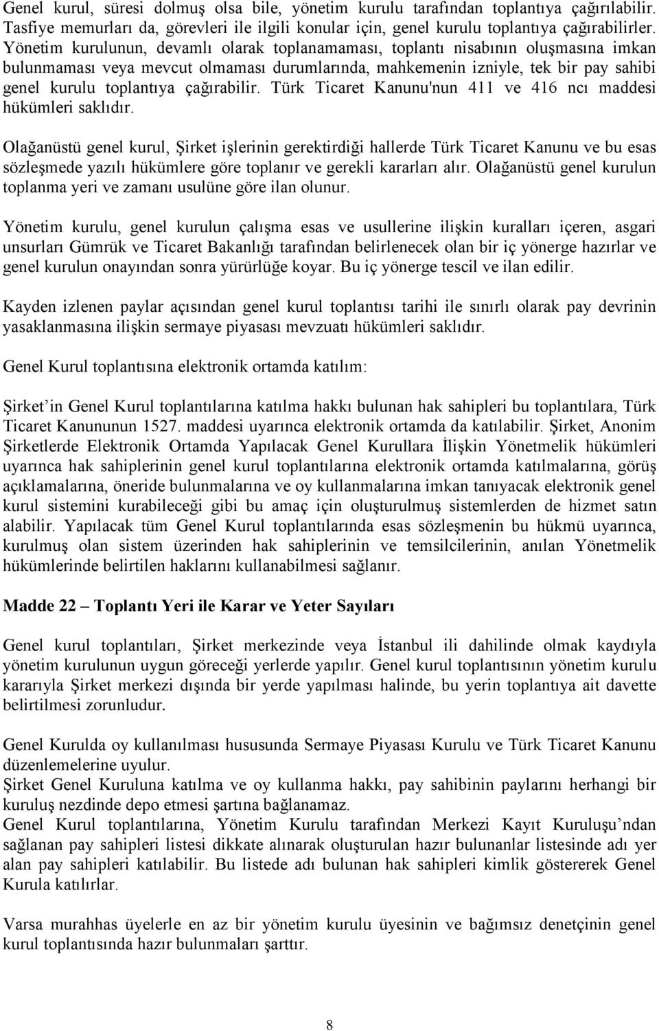 çağırabilir. Türk Ticaret Kanunu'nun 411 ve 416 ncı maddesi hükümleri saklıdır.