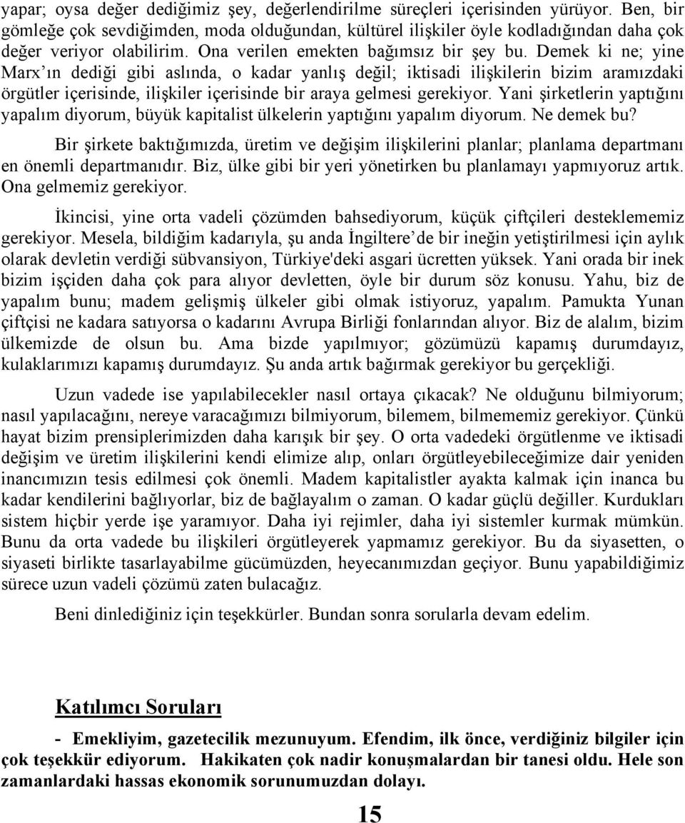 Demek ki ne; yine Marx ın dediği gibi aslında, o kadar yanlış değil; iktisadi ilişkilerin bizim aramızdaki örgütler içerisinde, ilişkiler içerisinde bir araya gelmesi gerekiyor.