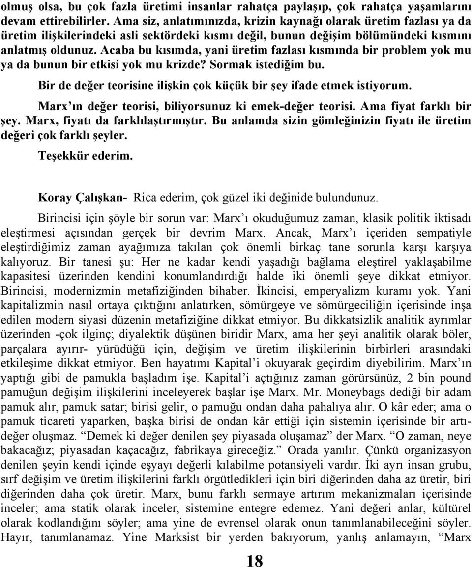 Acaba bu kısımda, yani üretim fazlası kısmında bir problem yok mu ya da bunun bir etkisi yok mu krizde? Sormak istediğim bu. Bir de değer teorisine ilişkin çok küçük bir şey ifade etmek istiyorum.